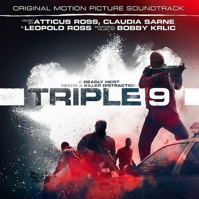 Triple9 Soundtrack by Atticus Ross, Leopold Ross and Claudia Sarne