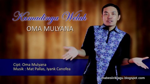 Oma Mulyana - Kumadinya Welah Oma Mulyana - Kumadinya Welah Lirik