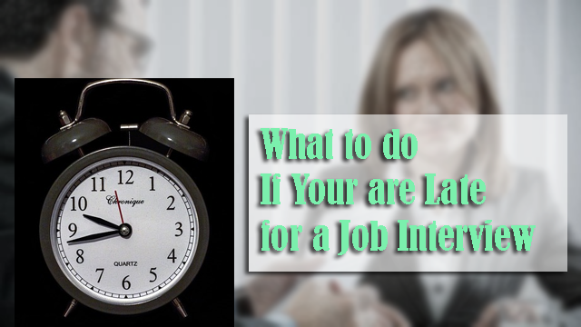 What to do If Your are Late for a Job Interview