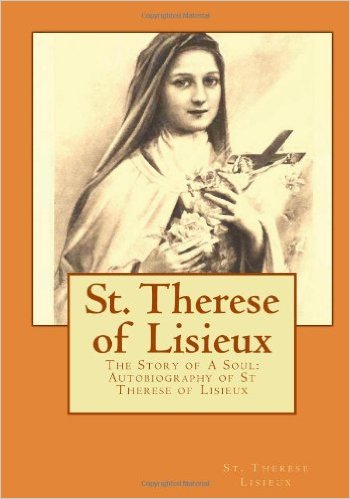St. Therese of Lisieux: The Story of A Soul: Autobiography of St Therese of Lisieux