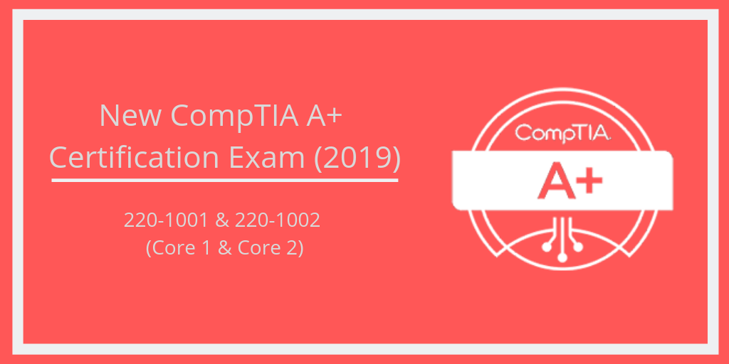 New CompTIA A+ Certification (2019)- Best Way to Start Your Career in ...