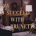 How to Succeed with Brunettes