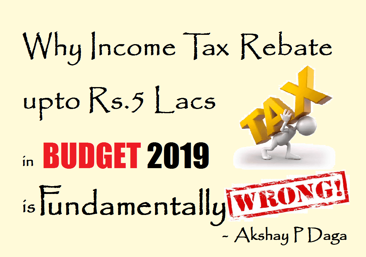 Why Income Tax Rebate Upto 5 Lacs In Budget 2019 Is Wrong At Why Income Tax Rebate Upto 5 Lacs In Budget 2019 Is Fundamentally Mathematically Wrong