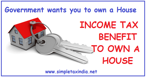 income-tax-benefit-to-own-a-house-simple-tax-india