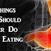 5 THINGS YOU SHOULD NEVER DO AFTER EATING!