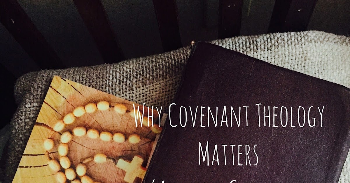 Why Covenant Theology Matters (And Why Catholics *Should* Take Note)