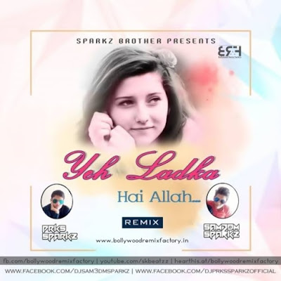 Ye Ladka Hai Allah Ft. Vishakha Mahore - DJ Sam3dm SparkZ & DJ Prks SparkZ Ye Ladka Hai Allah Ft. Vishakha Mahore - DJ Sam3dm SparkZ & DJ Prks SparkZ