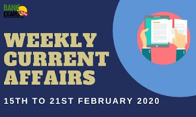 Weekly Current Affairs 15th To 21st February 2020