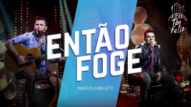 Marcos e Belutti - Então Foge Marcos e Belutti - Então Foge