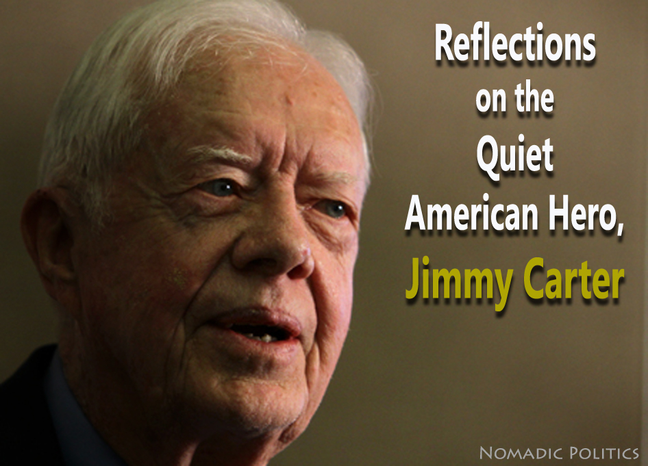 Reflections on the Quiet American Hero Jimmy Carter Nomadic Politics
