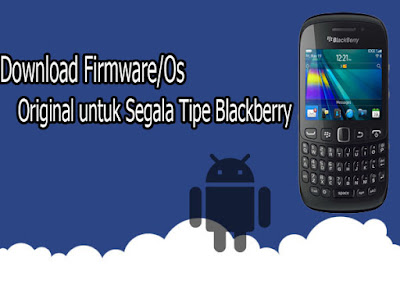 Download Firmware/Os Original untuk Segala Tipe Blackberry