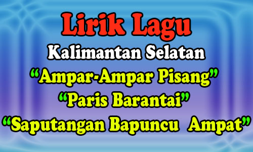 Lirik Lagu Ampar Ampar Pisang Paris Barantai Saputangan Bapuncu Ampat Dari Kalimantan Selatan Media Pendidikan