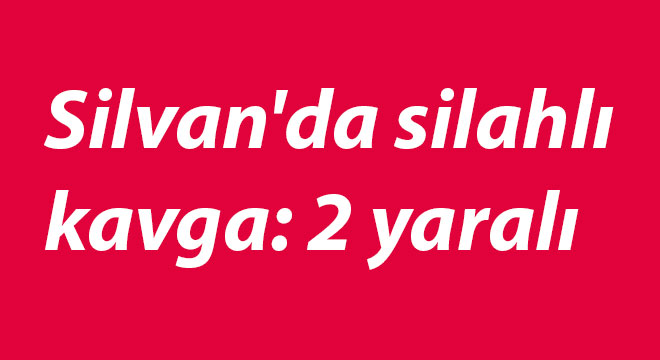 Diyarbakır Silvan'da silahlı kavga: 2 yaralı Diyarbakır Silvan'da silahlı kavga: 2 yaralı