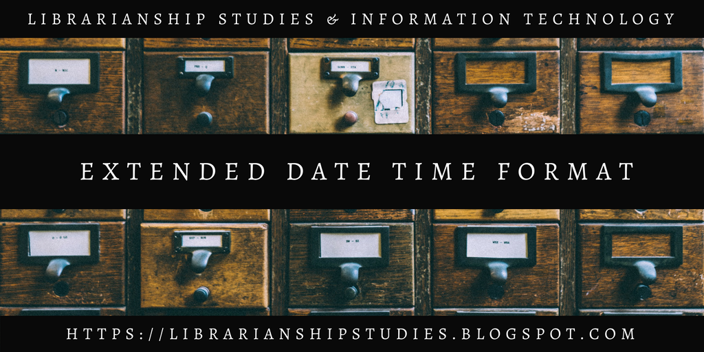 Librarianship Studies & Information Technology Extended Date Time