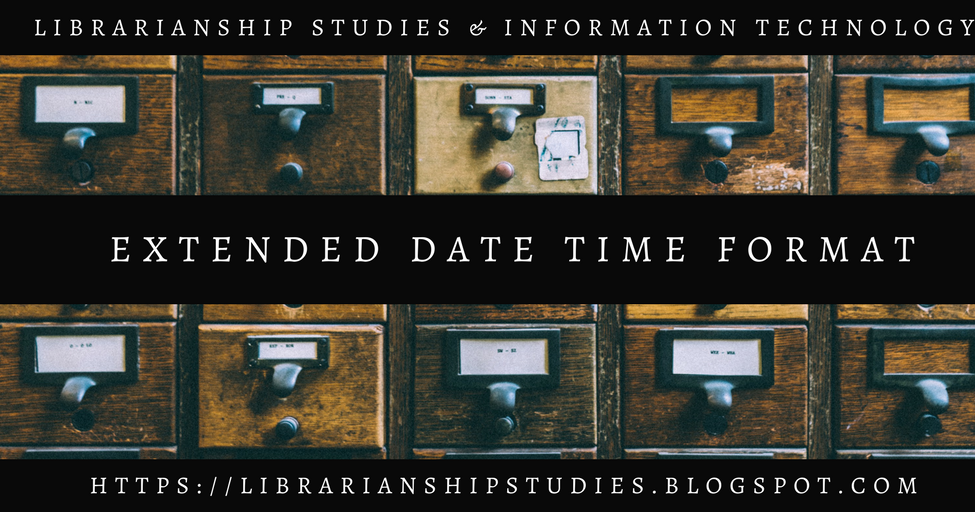 Librarianship Studies & Information Technology: Extended Date Time ...