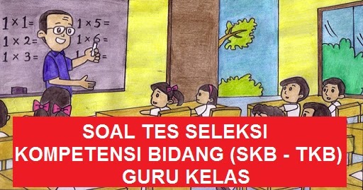 Tkb Cpns Guru Sd Dan Tk Soal Skb Guru Kelas Contoh Soal Dan Materi Pelajaran 1 Latihan Soal Skb