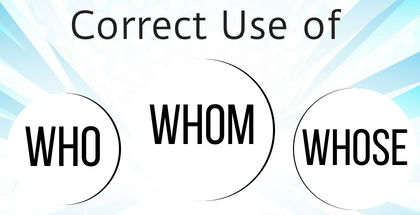 Correct Use of Who, Whom & Whose