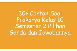 30 Contoh Soal Prakarya Kelas 10 Pilihan Ganda Dan Jawabannya Buku Ajaran Sma Smk