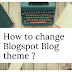 How to change blogspot blog template ? | Hindi | Tipszon