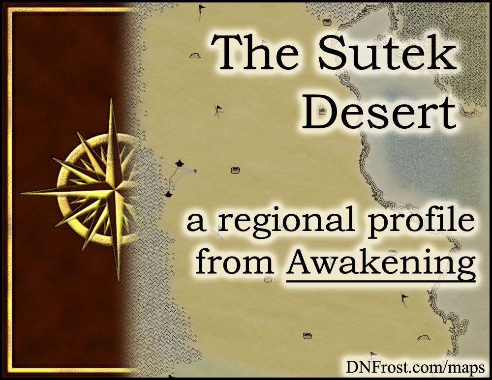 The Sutek Desert: eternal sands of the mystic Dua Dara http://www.dnfrost.com/2014/08/the-sutek-desert-regional-profile.html #TotKW A regional profile by D.N.Frost @DNFrost13 Part 4 of a series.