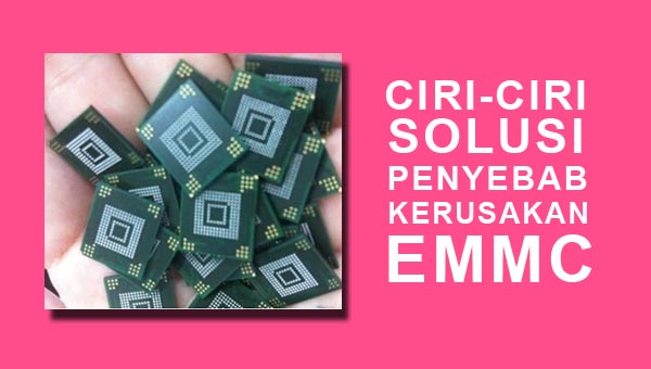 Ic Emmc Android Rusak emmc rusak android, ciri ciri gejala ic emmc rusak pada anroid hp smartphone, penyebab kerusakan emmc android, mengatasi emmc android rusak, solusi emmc rusak android