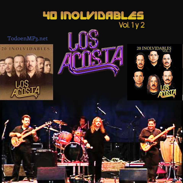 Los Acosta - 40 Inolvidables [2015][MEGA] Vol.1 y 2 - Somos Todo en MP3
