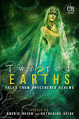 Twisted Earths - Tales from Untethered Realms