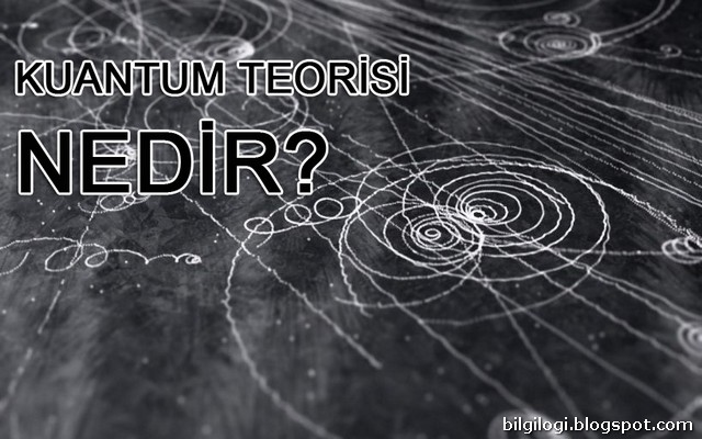 KUANTUM TEORİSİ NEDİR?