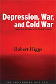 DEPRESSION, WAR, AND COLD WAR Challenging the Myths of Conflict and Prosperity
