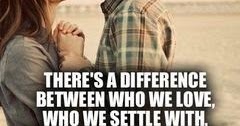 There's a difference between who we love, who we settle with, and who ...