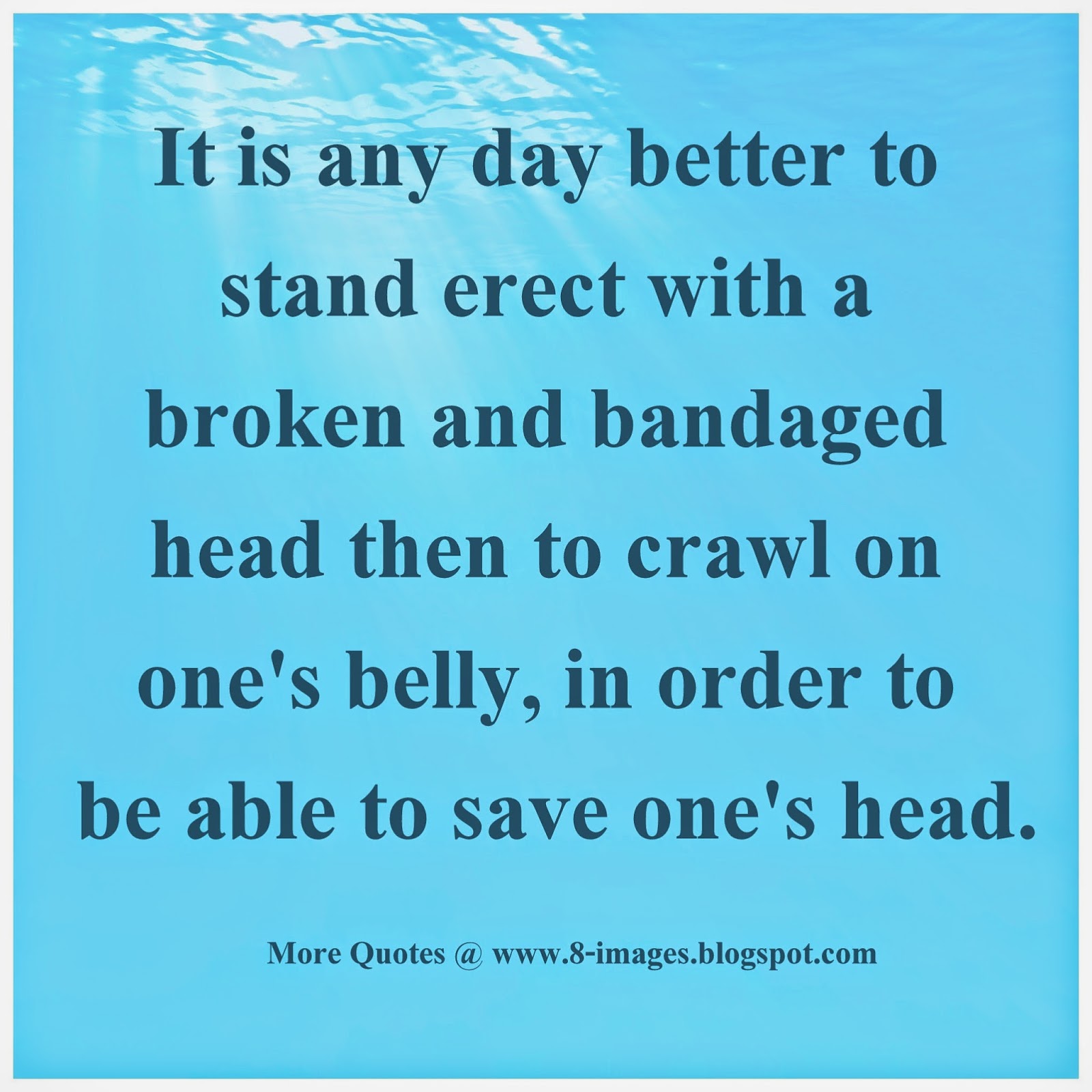 It is any day better to stand erect with a broken and bandaged head