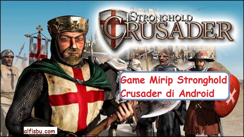 Game Rekomendasi Game Mirip Stronghold Crusader Di Android Terbaik Alfisbu