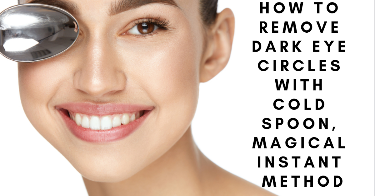 How To Remove Dark Eye Circles With Cold Spoon, Magical Instant Method