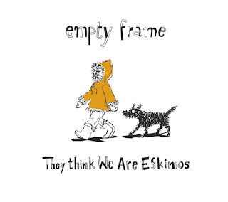 Empty Frame - They Think we are Eskimos
