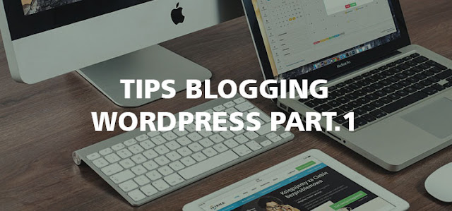 Tips Blogging Wordpress Mudah Tips Blogging Wordpress Mudah