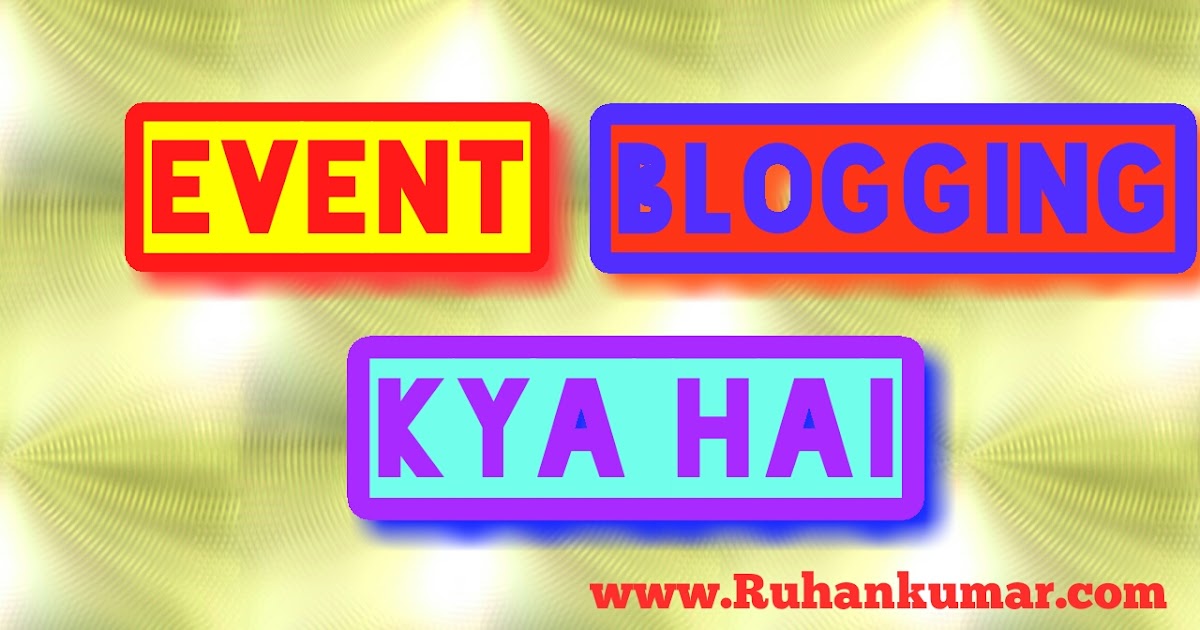 Event Blogging kya hai? Event Blogging Start kaise kare hindi