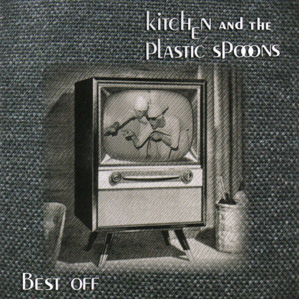 WhyDoThingsHaveToChange KITCHEN & THE PLASTIC SPOONS Best Off 2007