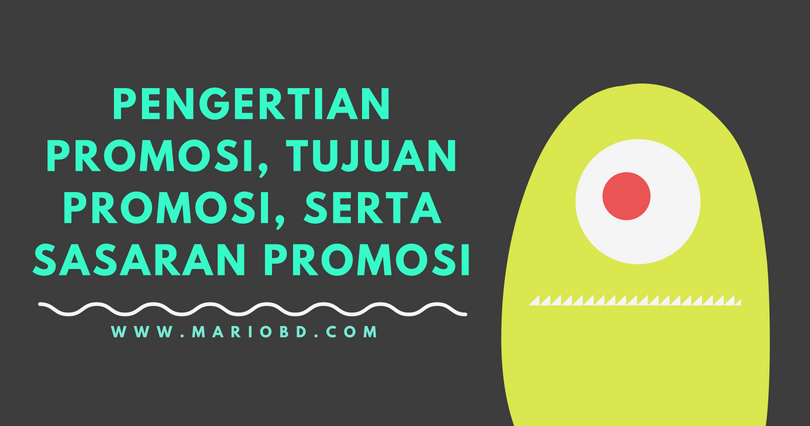 Pengertian Promosi Tujuan Promosi Serta Sasaran Promosi Mario Bd