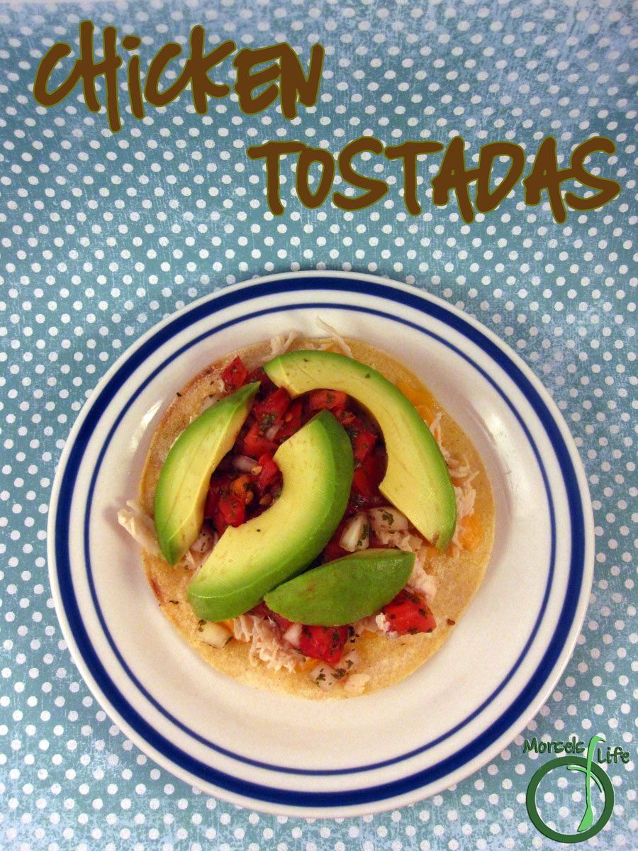 Morsels of Life - Chicken Tostadas - Try these chicken tostadas - avocado and salsa on top of a crispy, crunchy tostada layered with cheesy goodness.