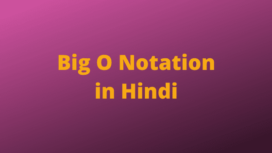 Big O Notation in Algorithms in Hindi Big O Notation in Algorithms in Hindi