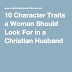 10 Character Traits a Woman Should Look For in a Christian Husband