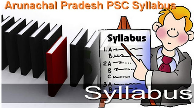Arunachal Pradesh PSC Syllabus Arunachal Pradesh PSC Syllabus