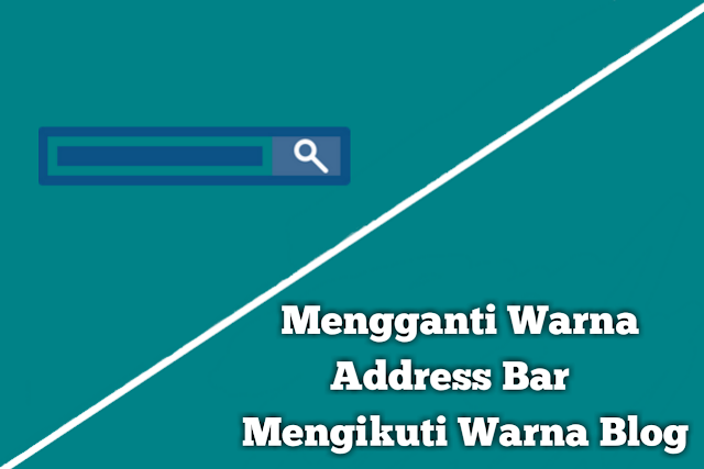 mengganti warna address bar mengikuti warna blog cara agar warna addres bar mengikuti warna blog