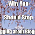  Why You Should Stop Blogging About Blogging?