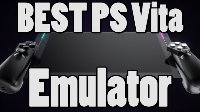 The Best PS Vita Emulator Reviewed- Play PS Vita and PS4 Games on Your PC and Android!