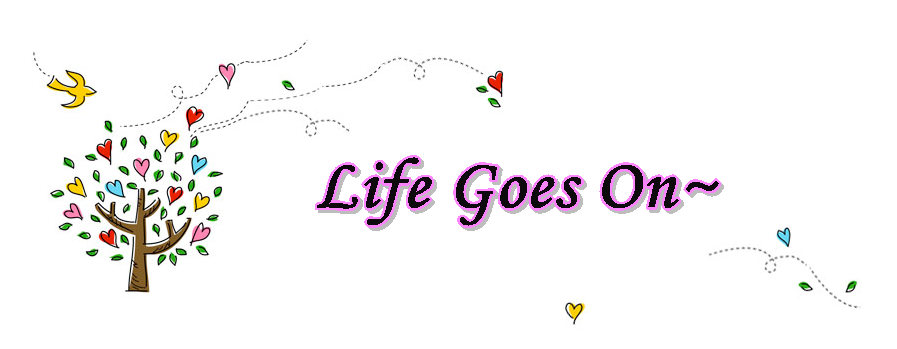 Life Goes On~