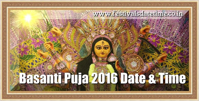 Basanti Puja 2016 Date & Time in India. Basanti Puja 2016 Date & Time in India.