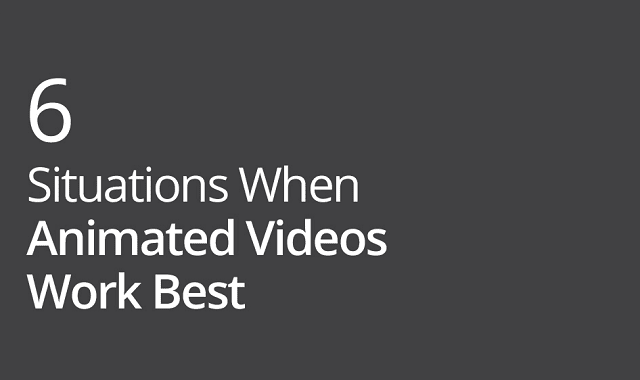 6 Situations When Animated Videos Work Best