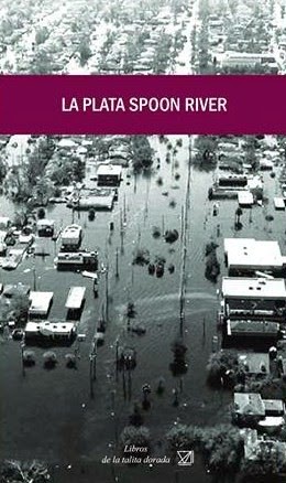 LA PLATA SPOON RIVER Antología sobre la inundación