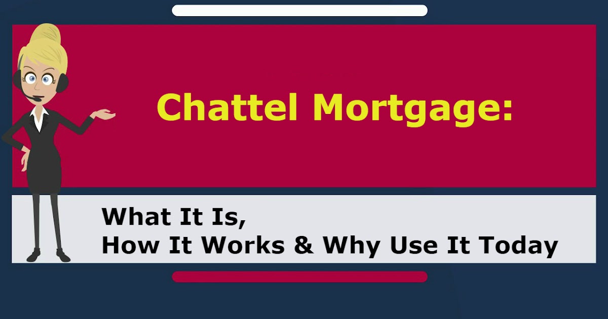 Chattel Mortgage What It Is, How It Works & Why Use It Today World